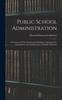The Public School Administration; A Statement Of The Fundamental Principles Underlying The Organization And Administration Of Public Education Book