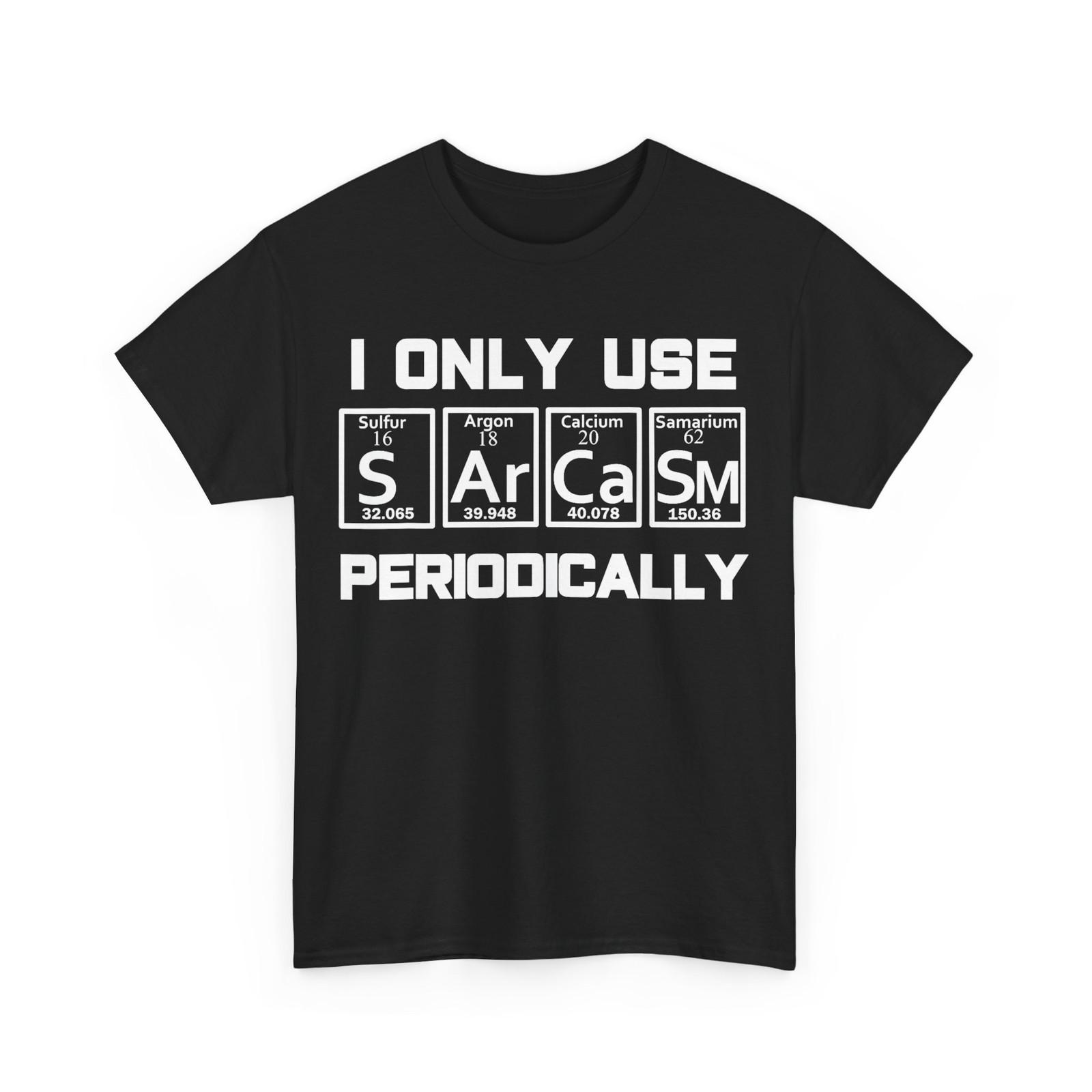 Sarcasm Periodic Table Element Weird Science Joke Gift T-Shirt 3XL