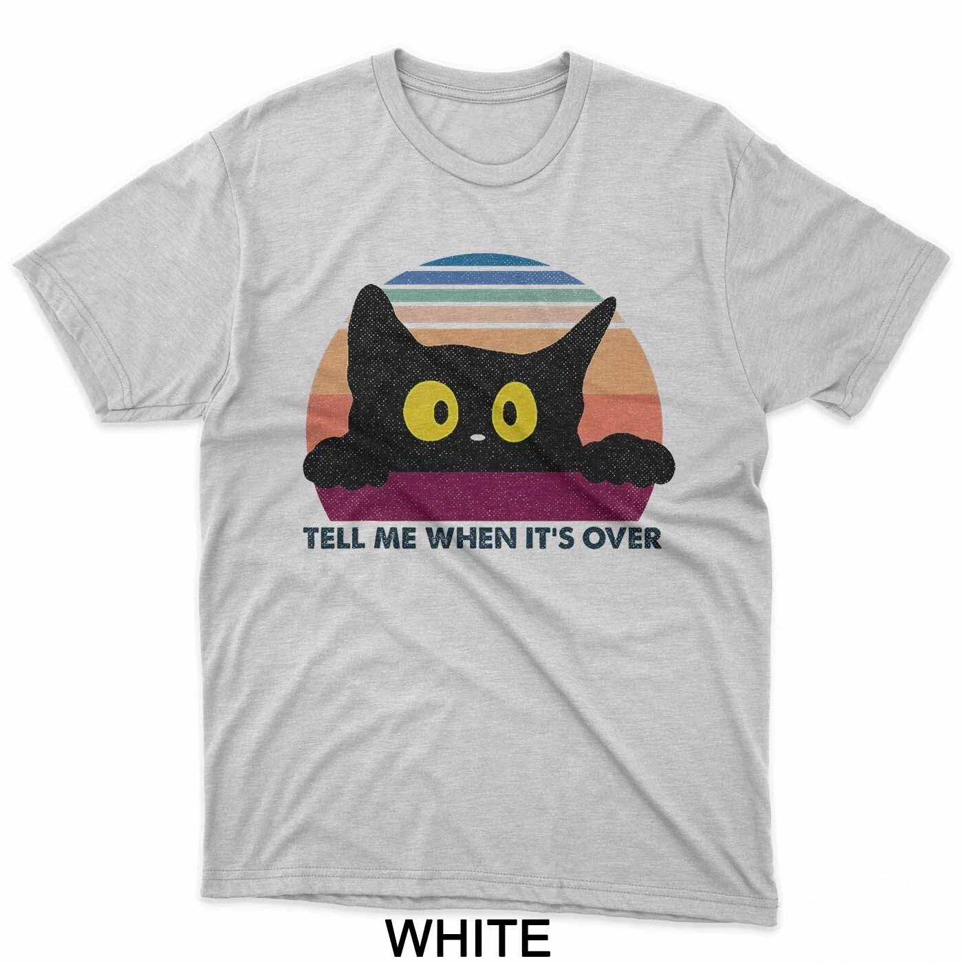 Tell Me When It s Over Funny Black Cat Humor Cat Meme T-Shirt 2XL