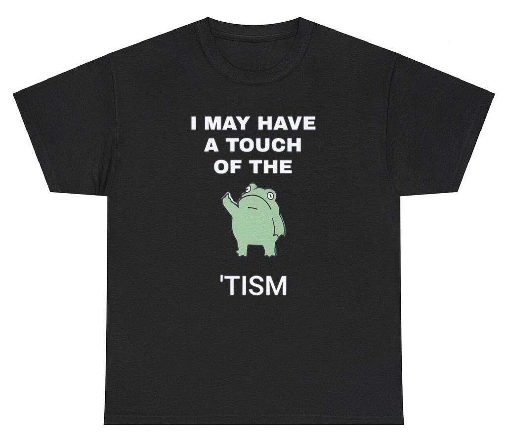 I May Have A Touch Of The Tism T Shirt Funny Autism Frog Gen Z Ironic Humor Tee