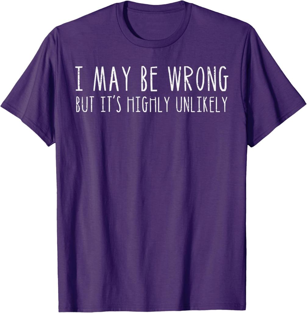 I May Be Wrong But Its Highly Unlikely Graphic Tee Casual Cotton Short Sleeve TShirt for Men Women