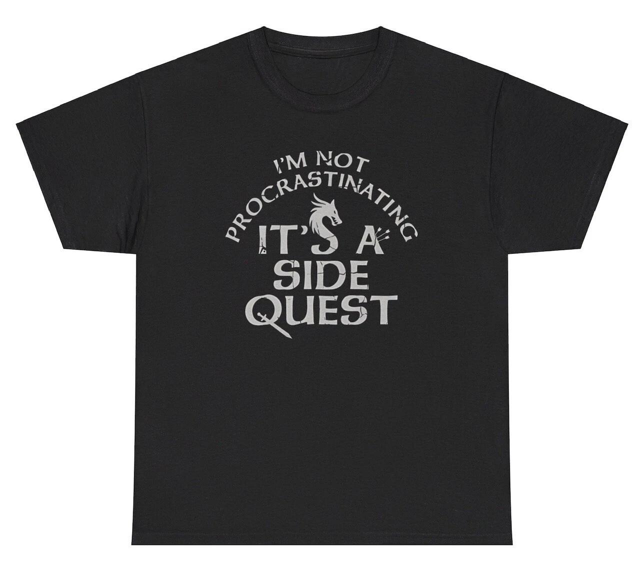 I m Not Procrastinating It s A Side Quest TShirt Funny Excuse Quote Gag Gift Tee S