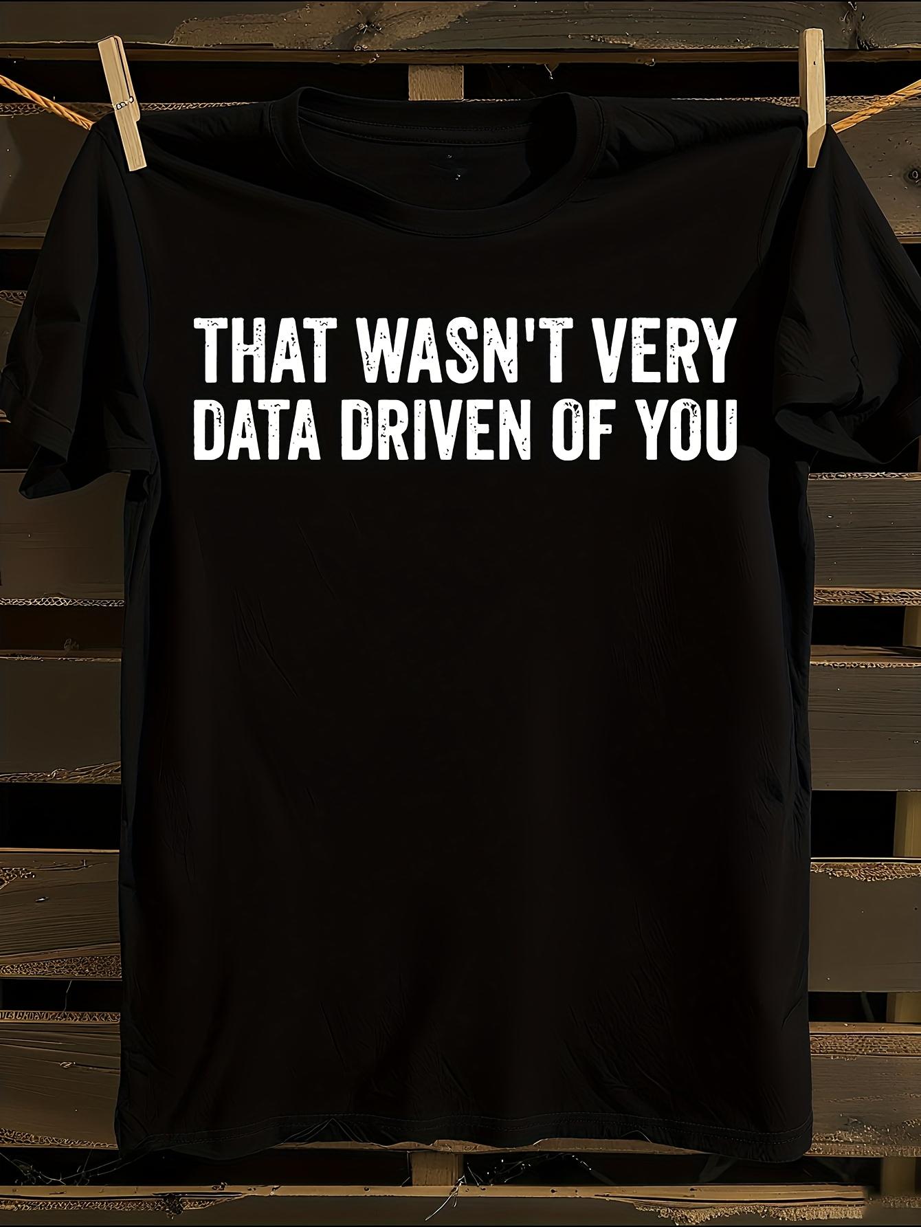 That Wasn t Very Data Driven of You Funny Data Analyst T-... S