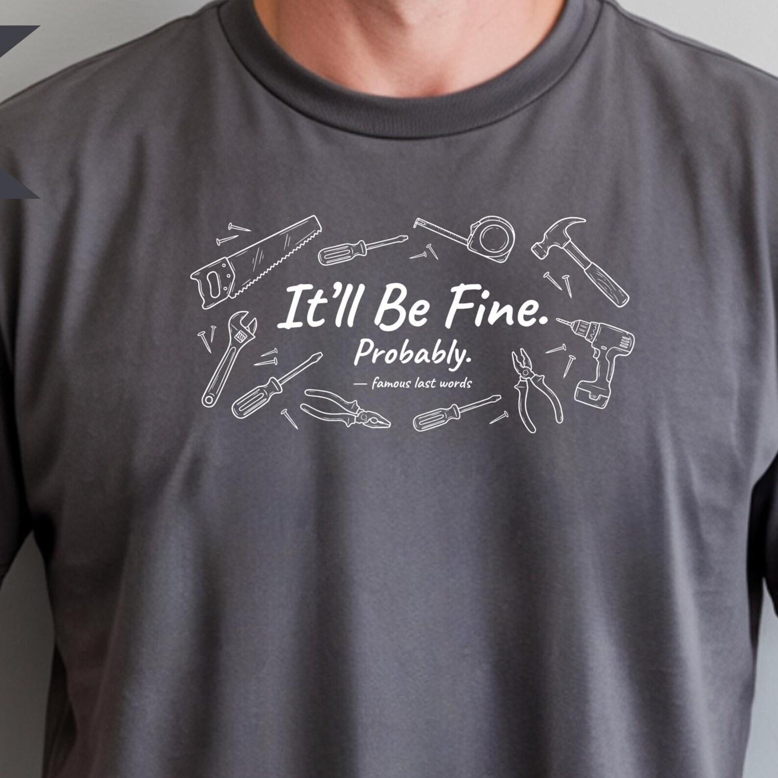 It ll Be Fine Probably Graphic Dad Tee, Grandpa Handyman Tools T-Shirt, Comfort Colors® Sarcastic Dad Tee 4XL