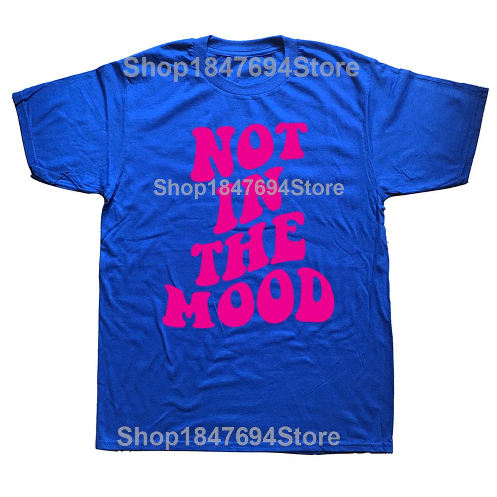 Funny Not In The Mood Graphic 100% Cotton T-shirts Men Women's Fashion Casual Tshirt Loose Oversized Streetwear T Shirt