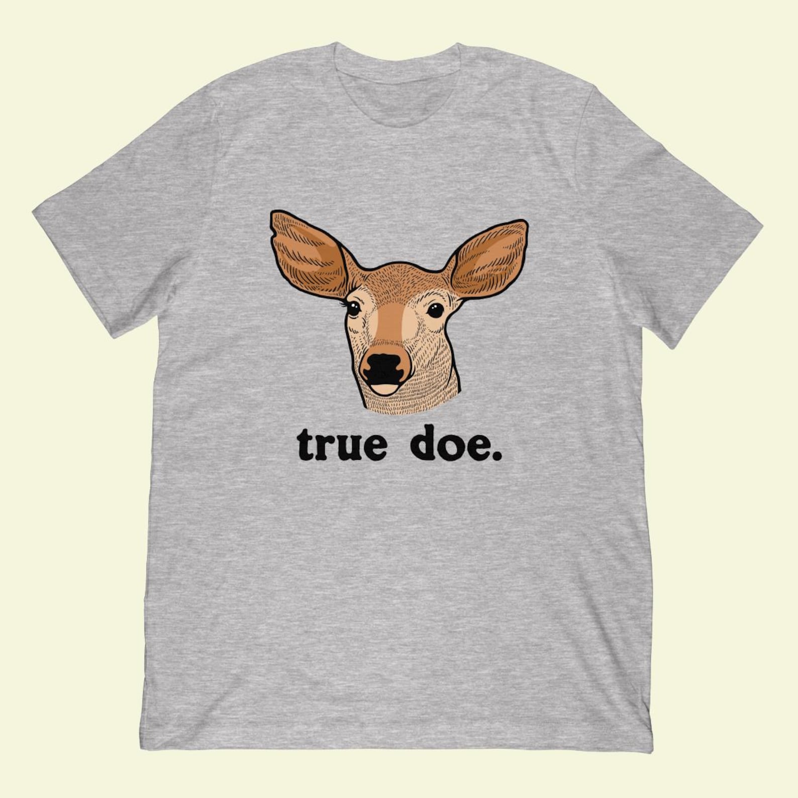 True Doe Deer Hunting Pun Joke T-Shirt | Wildlife Lover Apparel L