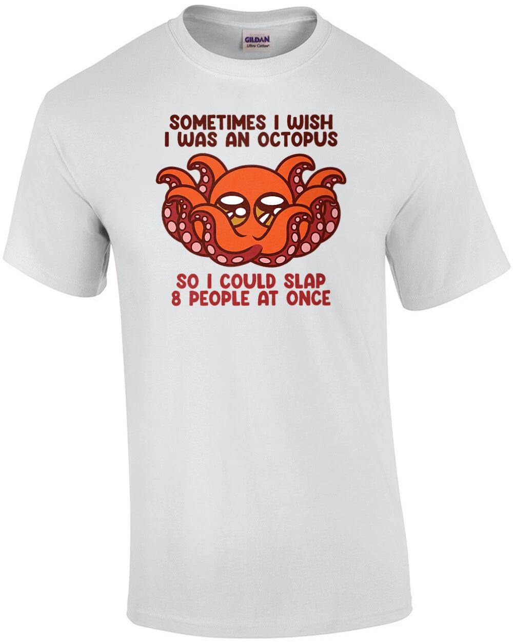 

Sometimes I Wish I Was an Octopus Funny Shirt 4XL
