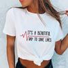 It Is A Beautiful Day To Save Lives Women Tshirt Summer Short Sleeve Fashion Print Lady T-Shirts Top Graphic Female Tee T-Shirt