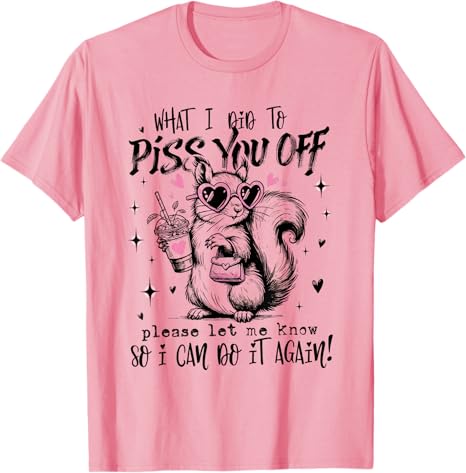 What I Did To Piss You Off Please Let Me Know So I Can Do It Tshirt Y2k Bunny Funny Hilarious Novelty Saying Tee For Men Women