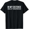 Ter mijn verdediging, ik werd zonder toezicht achtergelaten Coole Grappige T-shirt