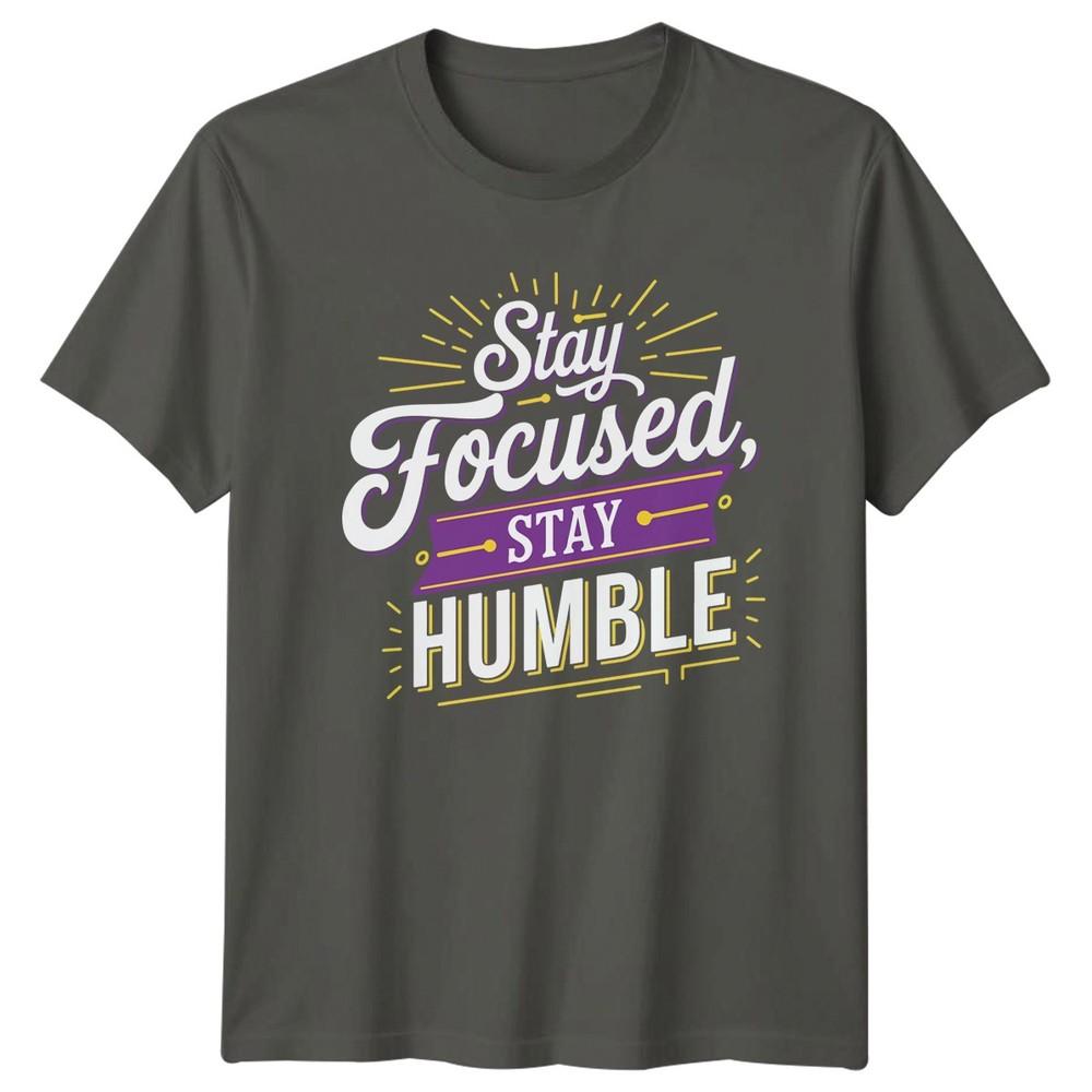 Stay Focused Stay Humble TShirt Self ImproveUnisext Motivation Birthday Gift S