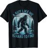 A Guy Like Me Is Hard To Find Forest Bigfoot Funny Unisex T-shirt