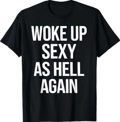 I Woke Up Sexy As Hell Again Funny Sarcastic Saying T-Shirt