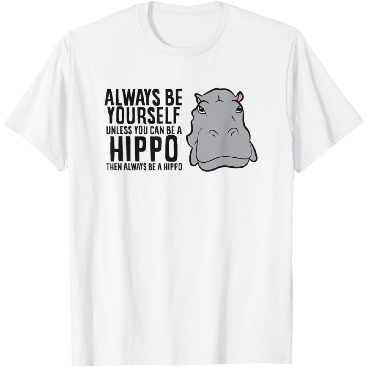 Always Be Yourself Unless You Can Be A Hippo Hippopotamus T-Shirt S