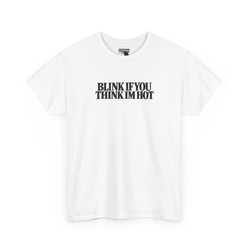 Blink If You Think I'm Hot Tee | Funny Text Shirt
