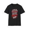 I Like The Sound You Make When You Shut Up T-Shirt