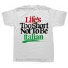 Funny Lifes Too Short Not To Be Italian Italy Graphic Tshirts Men Fashion Casual Tshirt 100 Cotton Loose Oversized T Shirt