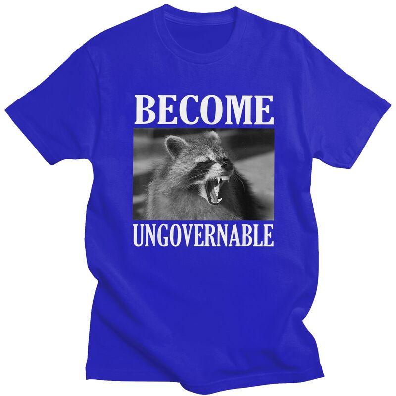 Become Ungovernable Funny Raccoon Meme T Shirts 100 Cotton Tees Shirt Streetwear O Neck Tshirt Fashion ShortSleeve Clothing