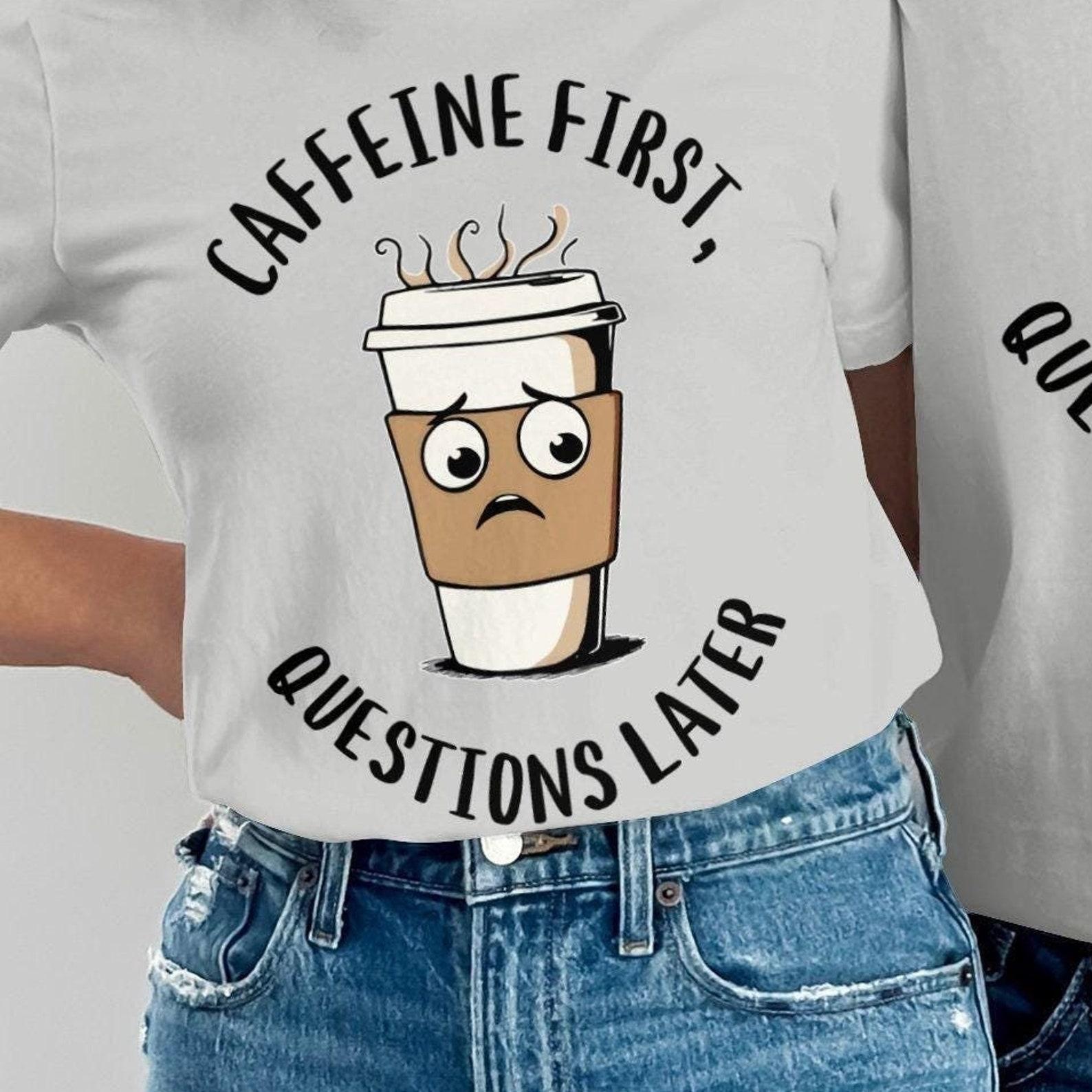 Funny Coffee T-Shirt, Caffeine First Design, Coffee Lover Tee 4XL