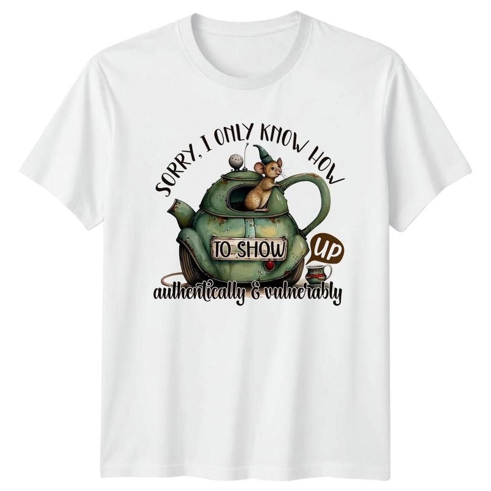 Sorry I Only Know How To TShirt Authenticity Humor Birthday And Her S