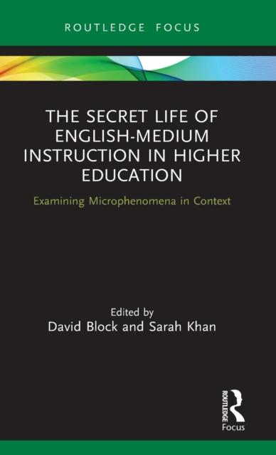 The The Secret Life of English-Medium Instruction In Higher Education : Examining Microphenomena In Context Book