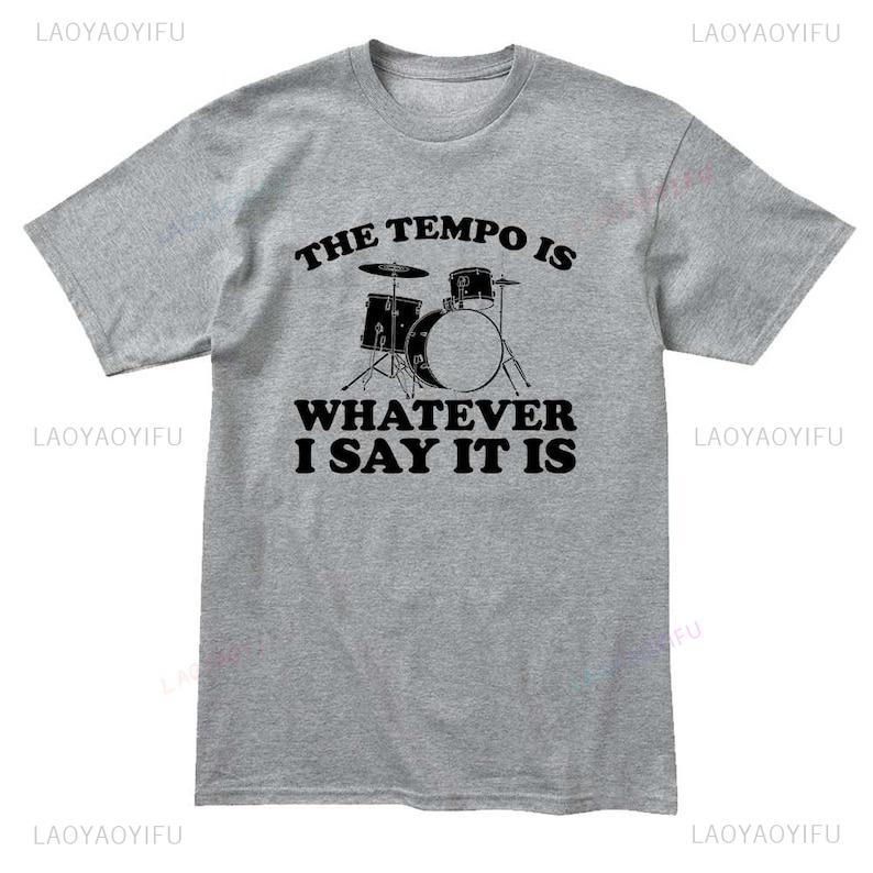 Funny Drummer Shirt Personalized Gifts Percussion Gift for Drummer Tempo Is What I Say It Is Streetwear Oneck Printed Tshirt