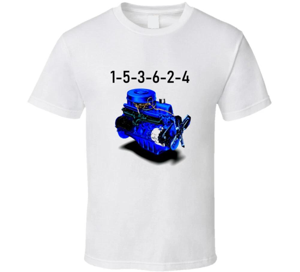

1 5 3 6 2 4 Ford 200 I6 Firing Order Six Cylinder Classic Car Gift T Shirt S