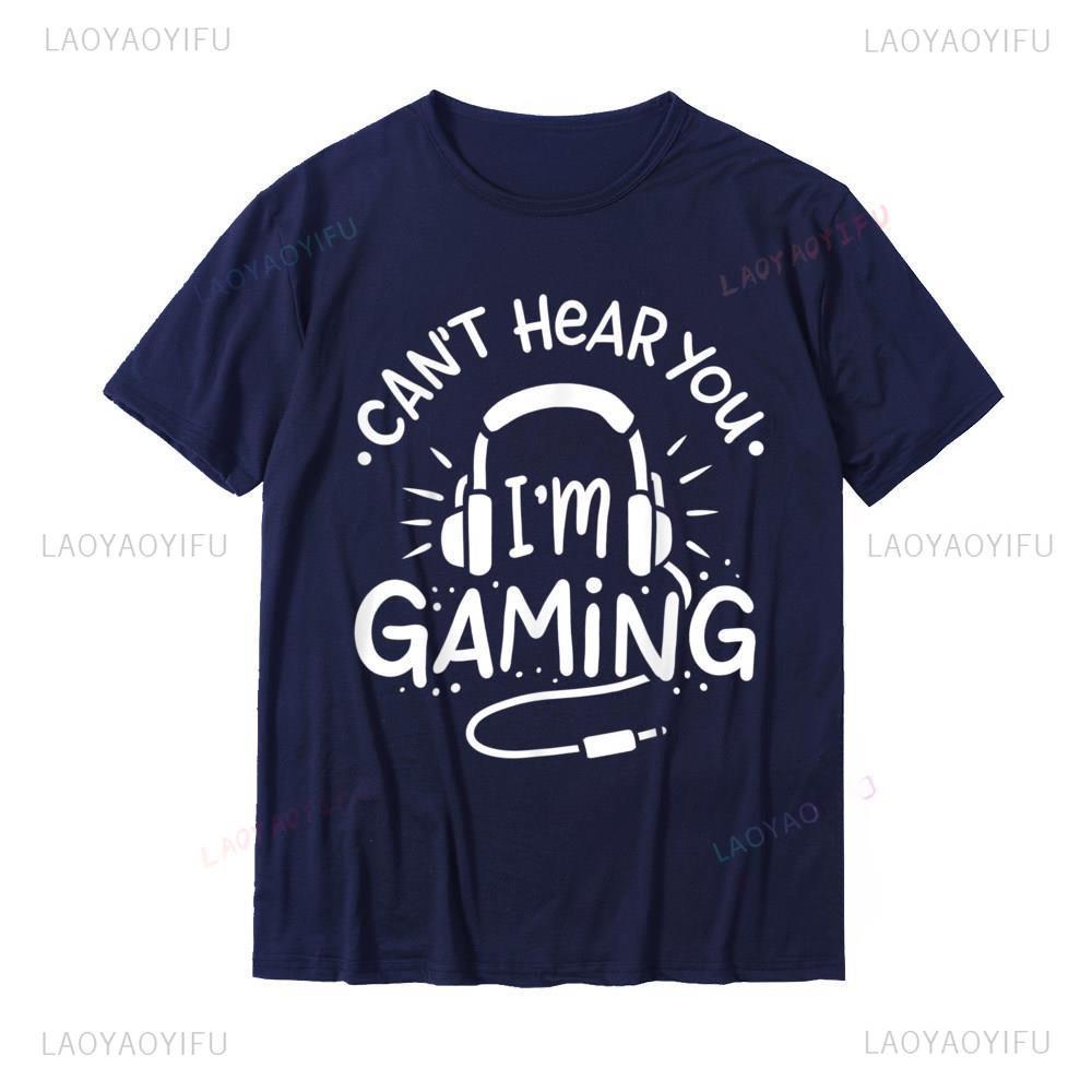 Gamer Gift Cant Hear You Im Gaming Printed TShirt Hot Sale Normal T Shirt Cotton Oneck for Men Normal Shortsleev Streetwear