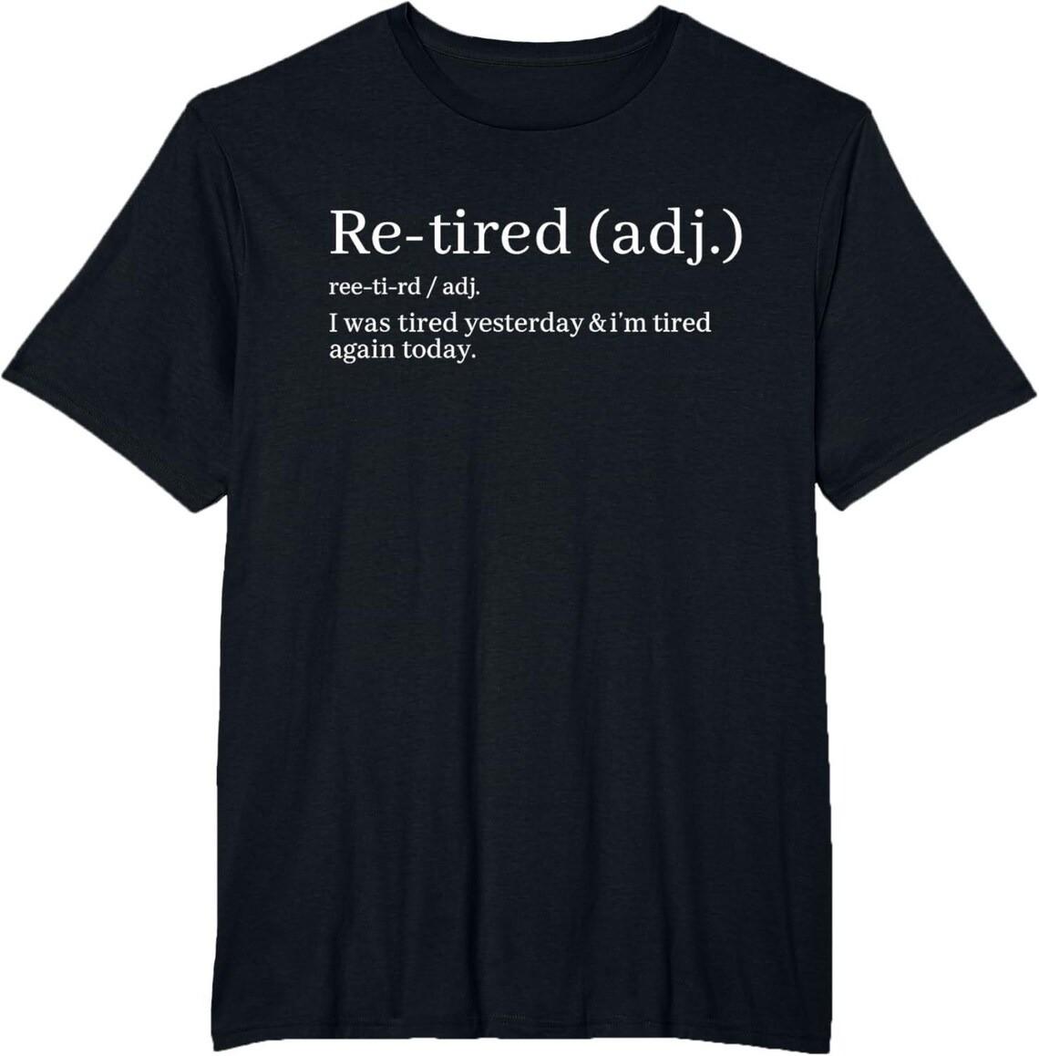 Re-Tired Definition Funny Saying Minimalist Text Black 100% Cotton T-shirt Mens Womens Tees Top 2XL