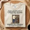 Librarian Shirt Women, Working As A Librarian In Their Seventies Tee, All Women Created Equal Only The Best, 70th Birthday Librarian Gift
