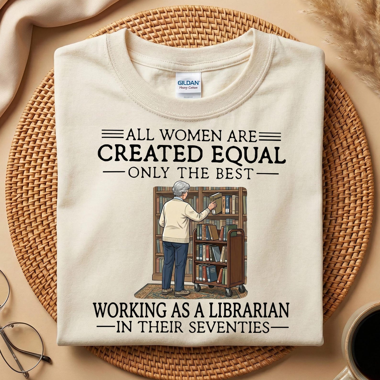 Librarian Shirt Women, Working As A Librarian In Their Seventies Tee, All Women Created Equal Only The Best, 70th Birthday Librarian Gift S