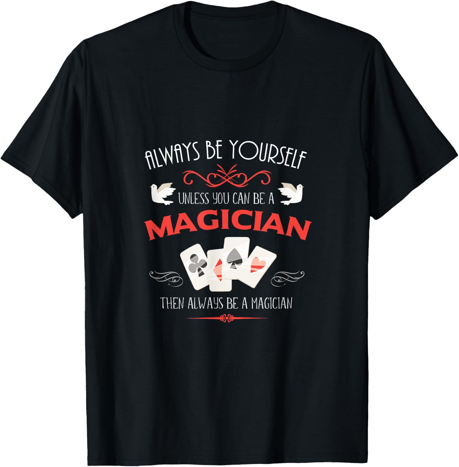 Unless you are A Magician. Gift Fun T-Shirt Unisex T-Shirt S