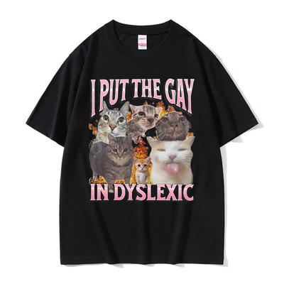 I Put The Gay In Dyslexic Cat Funny Meme T-shirt Men Women Fashion Summer Tshirt Unisex Casual Cotton Breathable Top
