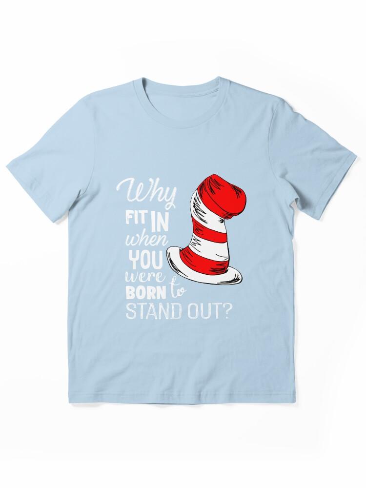 The Cat in the Hat Why Fit In When You Were Born To Stand Out Essential T-Shirt