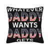 Decorative Pillowcase Whatever Daddy Wants Daddy Gets  Product Seat  Pillow Case Cover Zippered Multiple Sizes