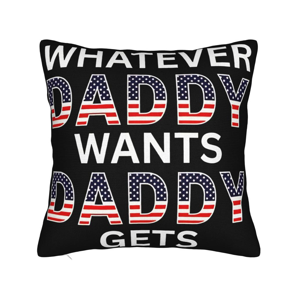 Decorative Pillowcase Whatever Daddy Wants Daddy Gets Product Seat Pillow Case Cover Zippered Multiple Sizes