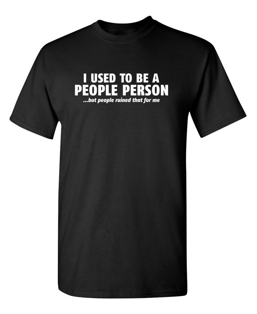 I Used To Be A People Person...But People Ruined That For Me Funny T-Shirts