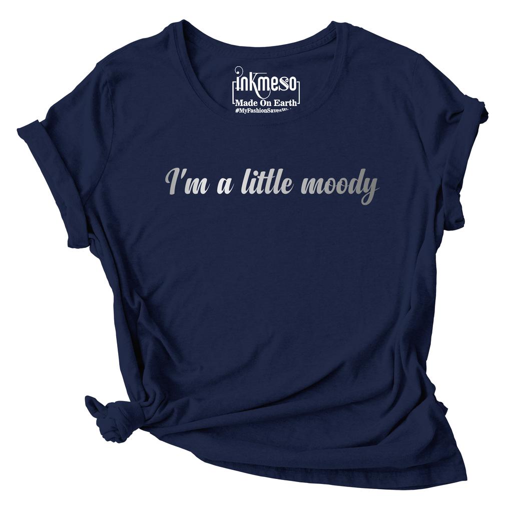 Inkmeso I'm A Little Moody Graphic Printed Tee Top Quote Tshirt