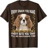 Every Snack You Make Funny Cavalier King Charles Spaniel T-Shirt