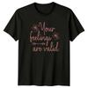 Your Feelings Are Valid Womens T-Shirt Positive Affirmation Mental Health