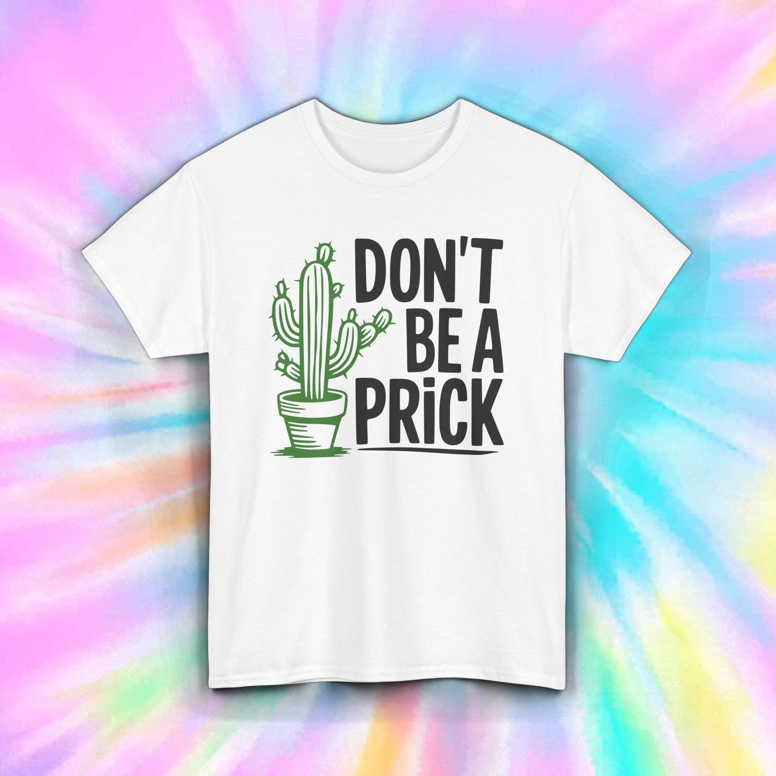 Don t Be a Prick Funny Cactus Shirt Sarcastic Attitude Graphic Tee S-5XL S