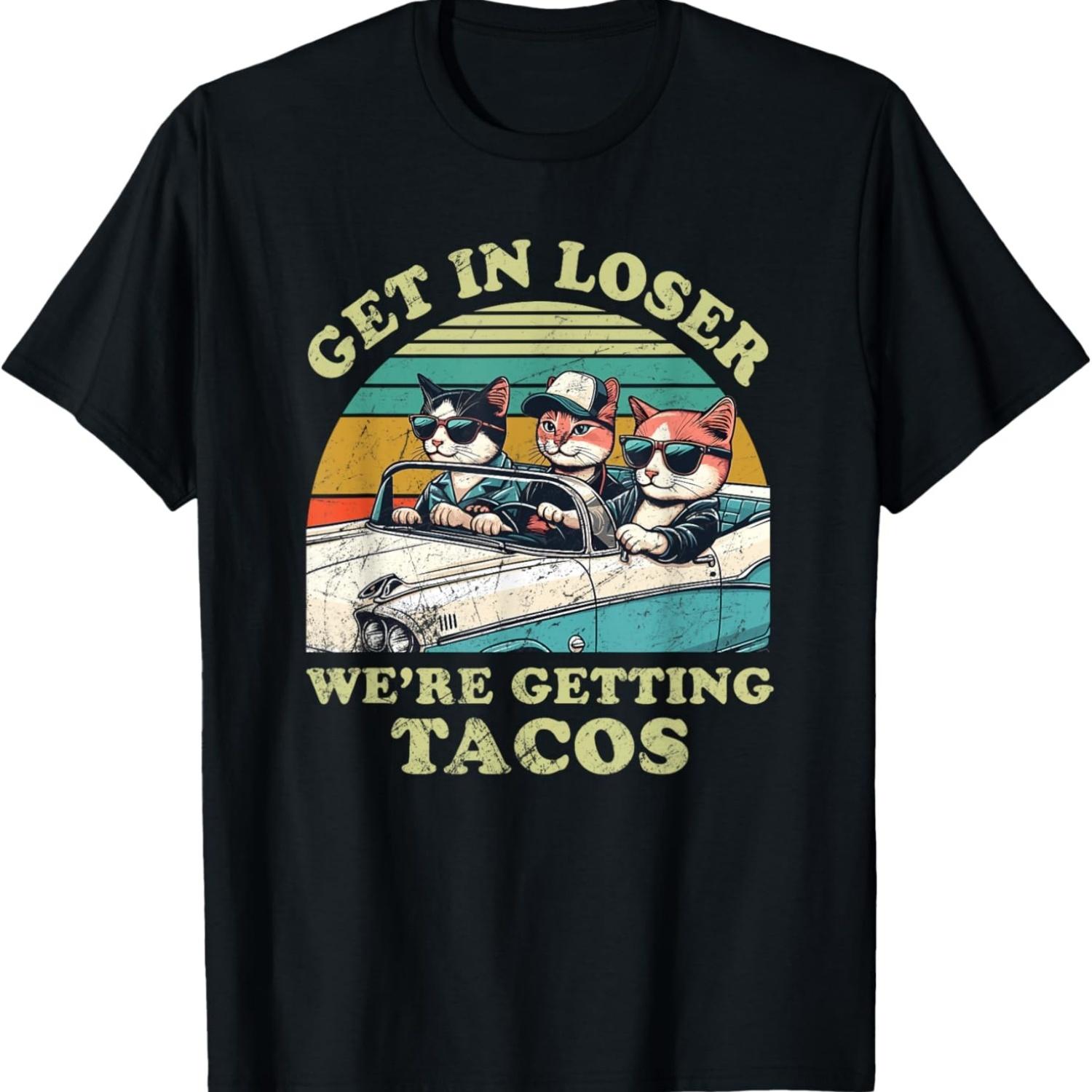 Get in Loser, We re Getting Tacos - funny Cat Lover T-Shirt for Men Women S чёрный