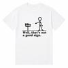 Well That's Not a Good Sign T-Shirt Funny Sarcastic Dark Humor Graphic Tee
