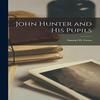 John Hunter and His Pupils Paperback Book 9781013855122