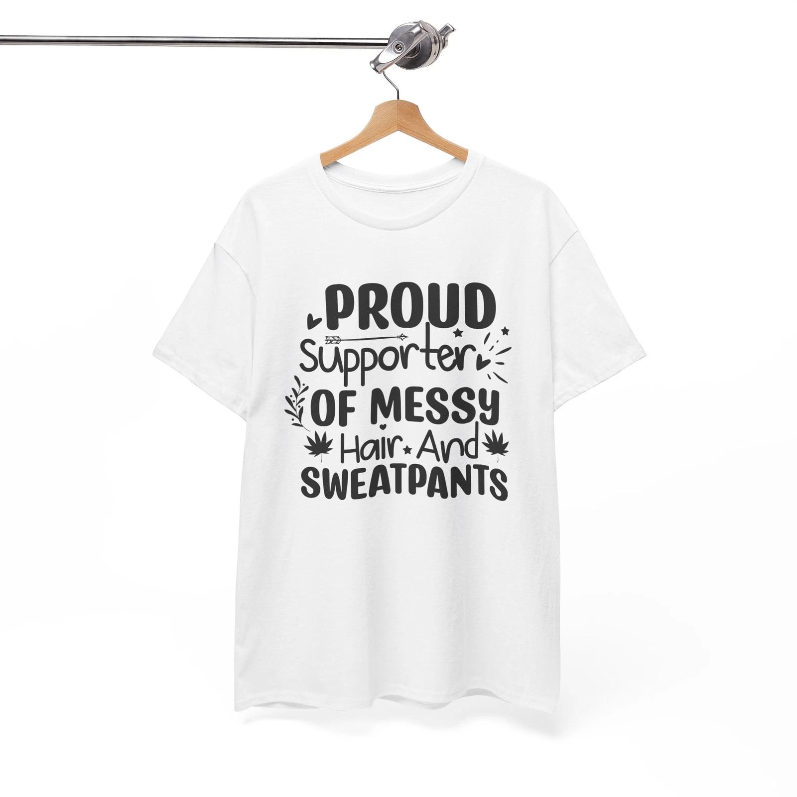 

Meme T-Shirt - Proud Supporter Of Messy Hair And Sweatpants 4XL