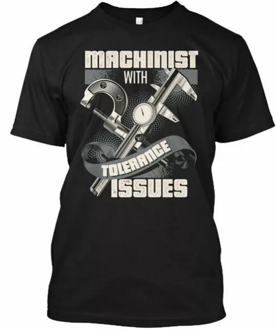 Machinist With Tolerance Issues the T-Shirt S to 5XL Fast Shipping Unisex T-Shirt