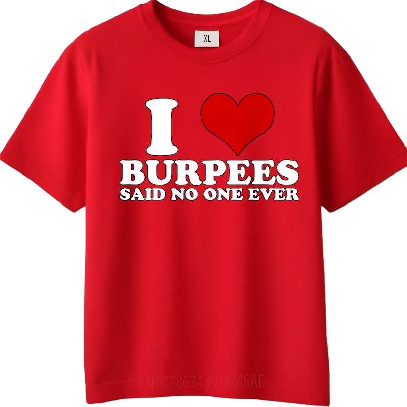 Fashion summer For her tshirt I Love Burpees Said No One Ever Short Sleeve Solid Color Oneck tops male cotton tee shirt S