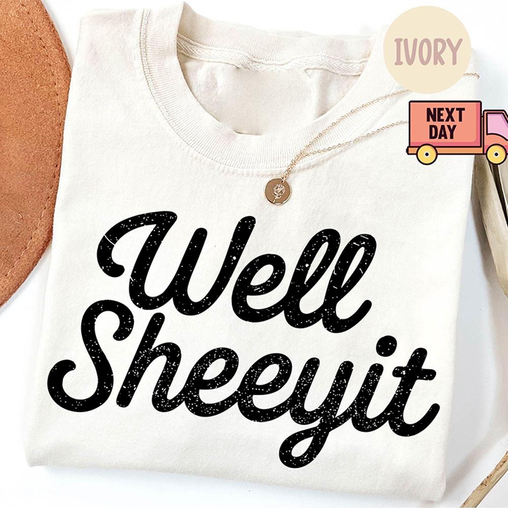 Well Sheeyit Country Western Shirt Vintage Retro Western Funny Meme Tee Gift for Her Cotton Washed Oversized Tshirt Streetwear