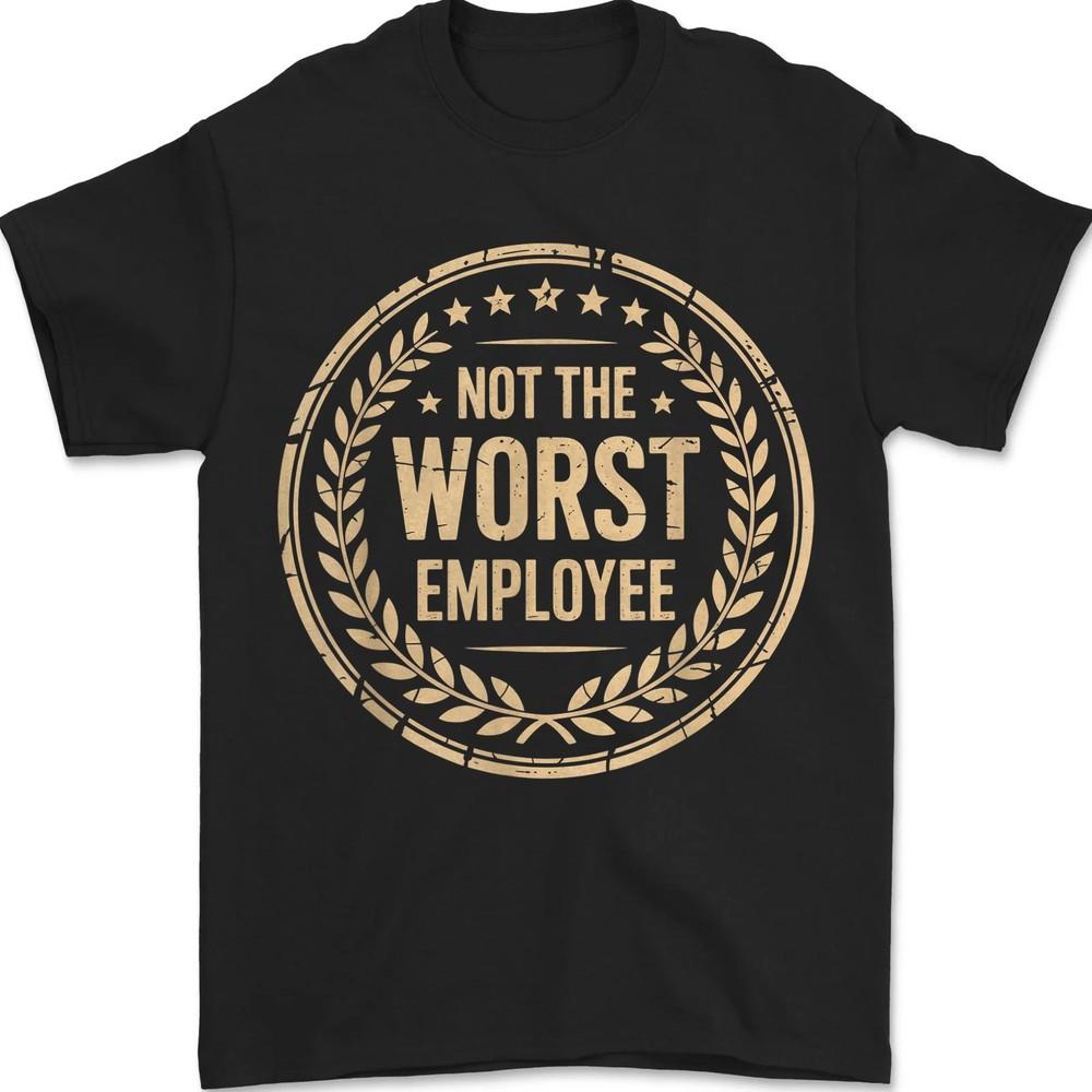Not The Worst Employee Funny Sarcastic Saying Work Job Meme Unisex T-Shirt