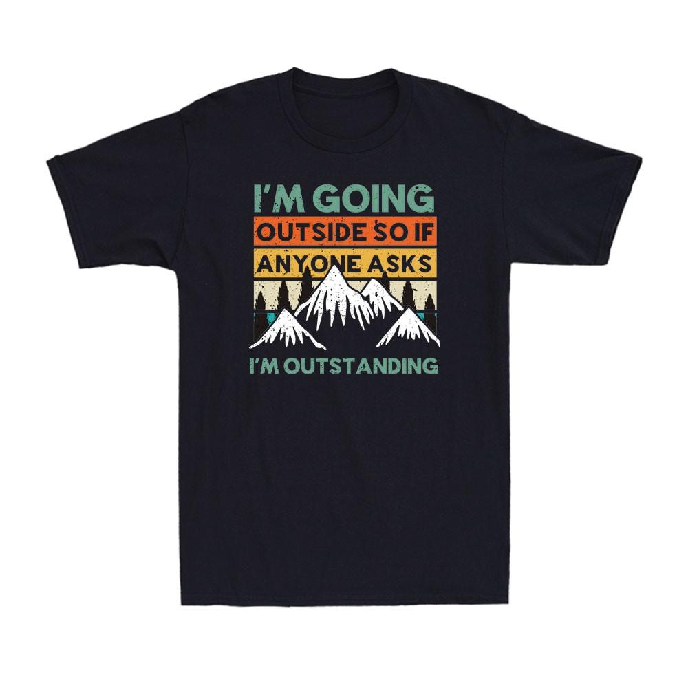 I m Going Outside So If Anyone Asks I m Outstanding Outdoor Camping Mens T-Shirt L